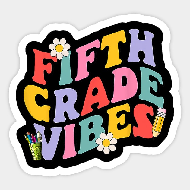 Fifth Grade Vibes Back To School 5th Grade Team 1st Day Sticker by torifd1rosie